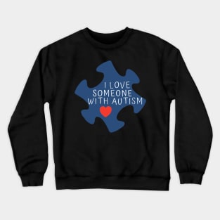 I Love Someone With Autism T-Shirt - Autism Awereness Crewneck Sweatshirt